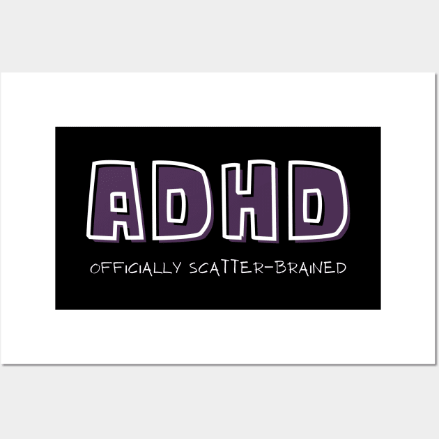 ADHD Officially Scatterbrained Wall Art by Love Life Random